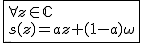 2$\fbox{\forall z\in\mathbb{C}\\s(z)=az+(1-a)\omega}